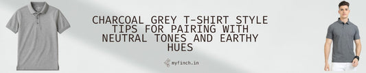 Charcoal Grey T-Shirt Style Tips for Pairing with Neutral Tones and Earthy Hues