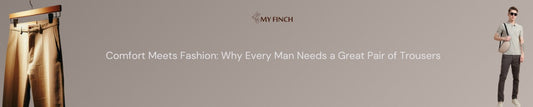 Comfort Meets Fashion: Why Every Man Needs a Great Pair of Trousers