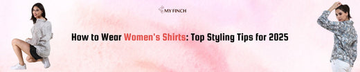 How to Wear Women's Shirts: Top Styling Tips for 2025
