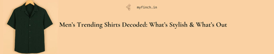 Men’s Trending Shirts Decoded: What’s Stylish & What’s Out