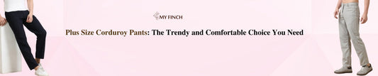 Plus Size Corduroy Pants: The Trendy and Comfortable Choice You Need