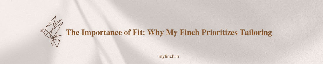The Importance of Fit: Why My Finch Prioritizes Tailoring